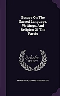 Essays on the Sacred Language, Writings, and Religion of the Parsis (Hardcover)