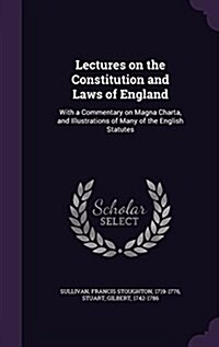 Lectures on the Constitution and Laws of England: With a Commentary on Magna Charta, and Illustrations of Many of the English Statutes (Hardcover)