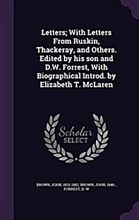 Letters; With Letters from Ruskin, Thackeray, and Others. Edited by His Son and D.W. Forrest, with Biographical Introd. by Elizabeth T. McLaren (Hardcover)