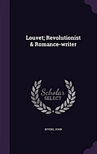 Louvet; Revolutionist & Romance-Writer (Hardcover)