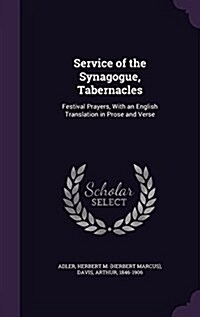 Service of the Synagogue, Tabernacles: Festival Prayers, with an English Translation in Prose and Verse (Hardcover)