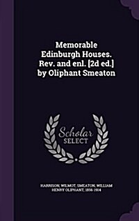 Memorable Edinburgh Houses. REV. and Enl. [2d Ed.] by Oliphant Smeaton (Hardcover)