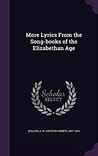 More Lyrics from the Song-Books of the Elizabethan Age (Hardcover)