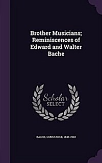 Brother Musicians; Reminiscences of Edward and Walter Bache (Hardcover)