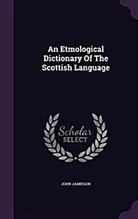 An Etmological Dictionary of the Scottish Language (Hardcover)