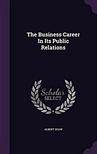 The Business Career in Its Public Relations (Hardcover)