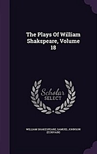 The Plays of William Shakspeare, Volume 18 (Hardcover)