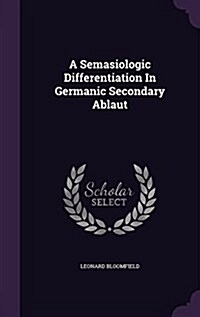 A Semasiologic Differentiation in Germanic Secondary Ablaut (Hardcover)