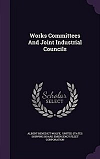 Works Committees and Joint Industrial Councils (Hardcover)