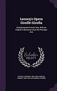 Lecocqs Opera Girofl?Girofla: Containing the French Text, With an English Translation of all the Principal Airs (Hardcover)