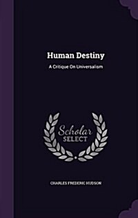 Human Destiny: A Critique on Universalism (Hardcover)