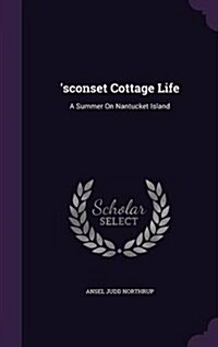 Sconset Cottage Life: A Summer on Nantucket Island (Hardcover)