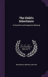 The Childs Inheritance: Its Scientific and Imaginative Meaning (Hardcover)
