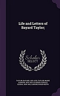 Life and Letters of Bayard Taylor; (Hardcover)