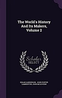The Worlds History and Its Makers, Volume 2 (Hardcover)