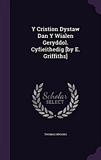 Y Cristion Dystaw Dan y Wialen Geryddol. Cyfieithedig [By E. Griffiths] (Hardcover)