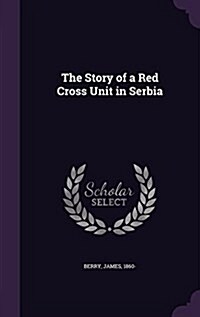 The Story of a Red Cross Unit in Serbia (Hardcover)