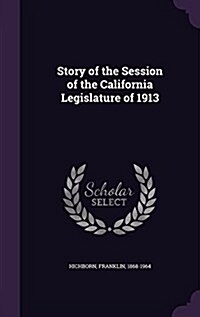 Story of the Session of the California Legislature of 1913 (Hardcover)