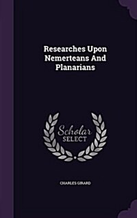 Researches Upon Nemerteans and Planarians (Hardcover)