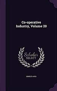 Co-Operative Industry, Volume 20 (Hardcover)