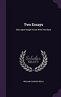 Two Essays: One, Upon Single Vision with Two Eyes (Hardcover)
