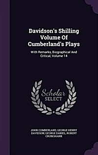 Davidsons Shilling Volume of Cumberlands Plays: With Remarks, Biographical and Critical, Volume 14 (Hardcover)