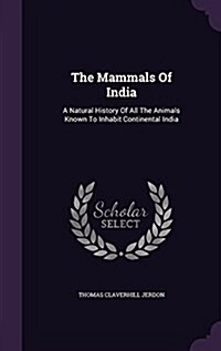 The Mammals of India: A Natural History of All the Animals Known to Inhabit Continental India (Hardcover)