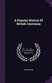 A Popular History of British Crustacae (Hardcover)