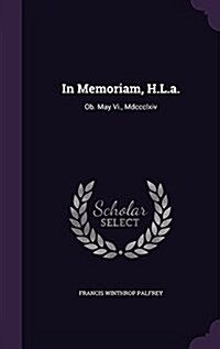 In Memoriam, H.L.A.: OB. May VI., MDCCCLXIV (Hardcover)