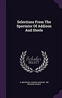 Selections from the Spectator of Addison and Steele (Hardcover)