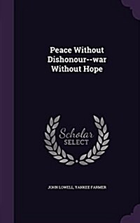 Peace Without Dishonour--War Without Hope (Hardcover)