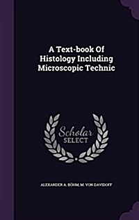 A Text-Book of Histology Including Microscopic Technic (Hardcover)