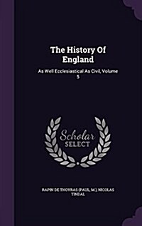 The History of England: As Well Ecclesiastical as Civil, Volume 5 (Hardcover)