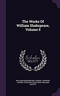 The Works of William Shakspeare, Volume 5 (Hardcover)