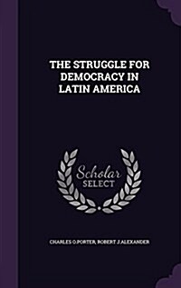 The Struggle for Democracy in Latin America (Hardcover)