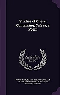 Studies of Chess; Containing, Ca?sa, a Poem (Hardcover)