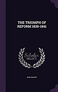 The Triumph of Reform 1830-1841 (Hardcover)