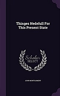 Thinges Nedefull for This Present State (Hardcover)