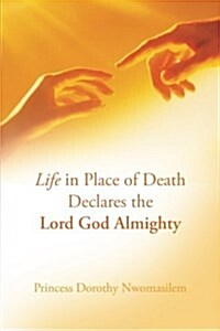Life in Place of Death Declares the Lord God Almighty (Paperback)