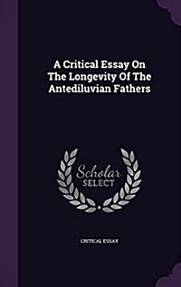 A Critical Essay on the Longevity of the Antediluvian Fathers (Hardcover)