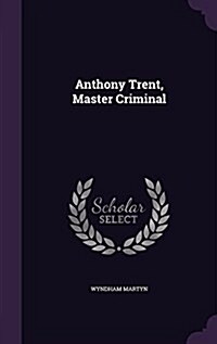 Anthony Trent, Master Criminal (Hardcover)