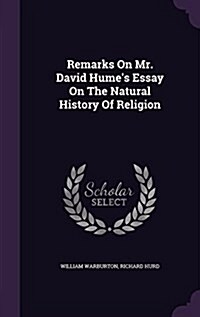 Remarks on Mr. David Humes Essay on the Natural History of Religion (Hardcover)