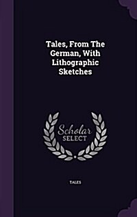 Tales, from the German, with Lithographic Sketches (Hardcover)