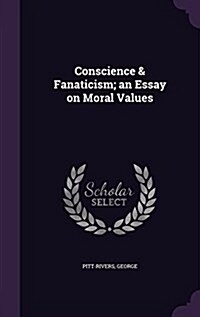 Conscience & Fanaticism; An Essay on Moral Values (Hardcover)