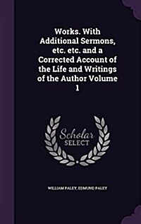 Works. with Additional Sermons, Etc. Etc. and a Corrected Account of the Life and Writings of the Author Volume 1 (Hardcover)