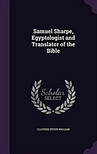 Samuel Sharpe, Egyptologist and Translator of the Bible (Hardcover)