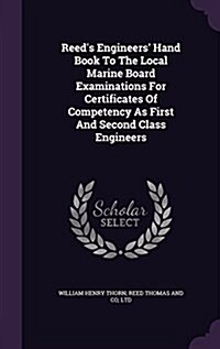 Reeds Engineers Hand Book to the Local Marine Board Examinations for Certificates of Competency as First and Second Class Engineers (Hardcover)
