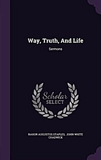 Way, Truth, and Life: Sermons (Hardcover)