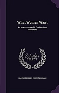 What Women Want: An Interpretation of the Feminist Movement (Hardcover)