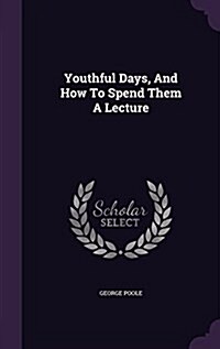 Youthful Days, and How to Spend Them a Lecture (Hardcover)